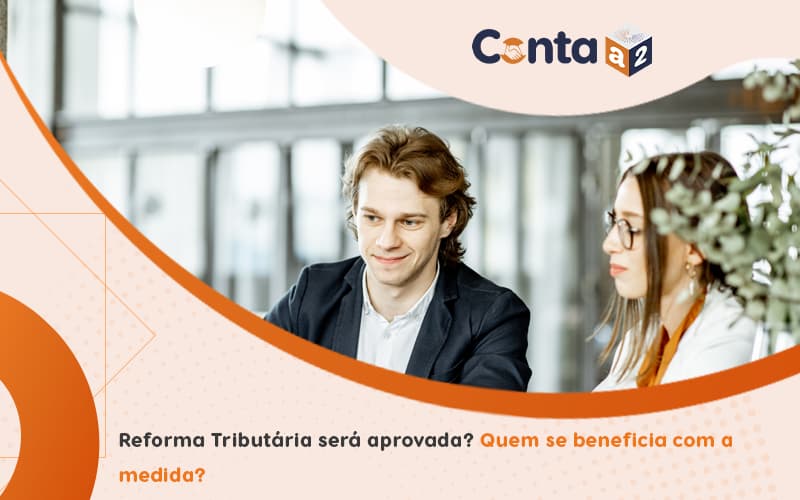 Reforma Tributária Será Aprovada Quem Se Beneficia Com A Medida Blog - Conta a Dois